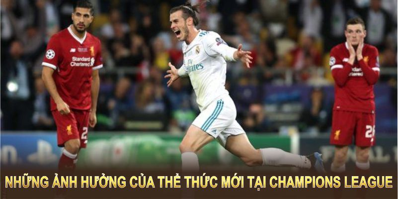 Những ảnh hưởng của thể thức mới tại Champions League