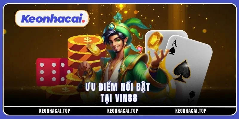 Ưu điểm nổi bật tại Vin88