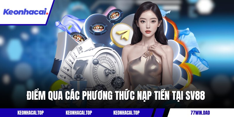 Điểm qua các phương thức nạp tiền tại SV88