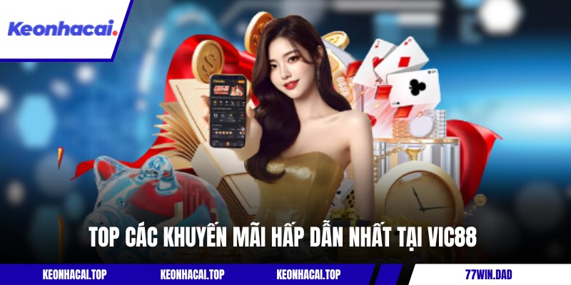 Top các khuyến mãi hấp dẫn nhất tại VIC88 