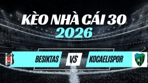 Kèo Beşiktaş vs Kocaelispor – Nhận Định & Dự Đoán Süper Lig