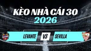 Kèo Levante vs Sevilla – Nhận Định & Dự Đoán La Liga
