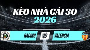 Kèo Racing Santander vs Valencia – Nhận Định & Dự Đoán La Liga