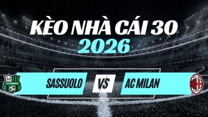 Kèo Sassuolo vs AC Milan – Nhận Định & Dự Đoán Serie A